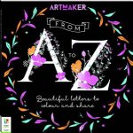 Art Maker From A To Z Beautiful Letters To Colour And Share