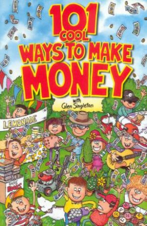 101 Cool Ways To Make Money by Glen Singleton