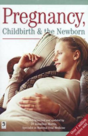 Pregnancy, Childbirth & The Newborn by Dr Jonathon Morris