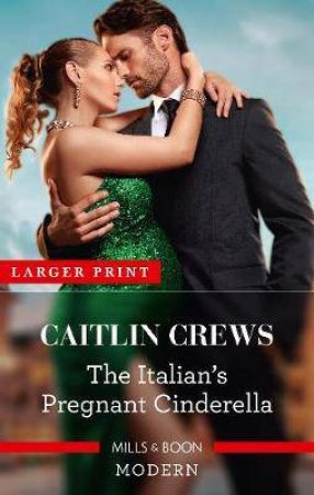 The Italian's Pregnant Cinderella by Caitlin Crews