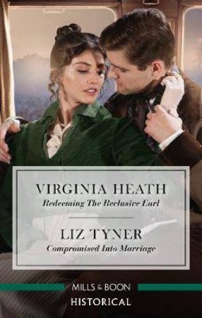 Redeeming The Reclusive Earl/Compromised Into Marriage by Virginia Heath & Liz Tyner