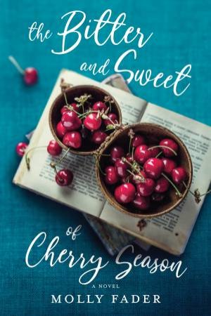 The Bitter And Sweet Of Cherry Season by Molly Fader