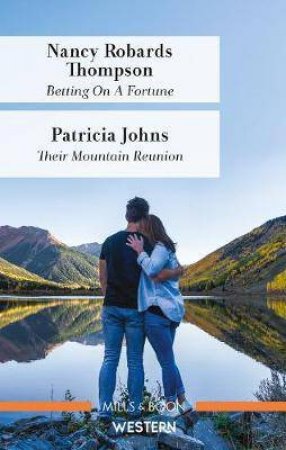 Betting On A Fortune/Their Mountain Reunion by Patricia Johns & Nancy Robards Thompson