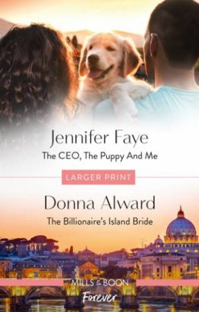 The CEO, The Puppy And Me/The Billionaire's Island Bride by Donna Alward & Jennifer Faye