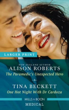 The Paramedic's Unexpected Hero/One Hot Night With Dr Cardoza by Tina Beckett & Alison Roberts