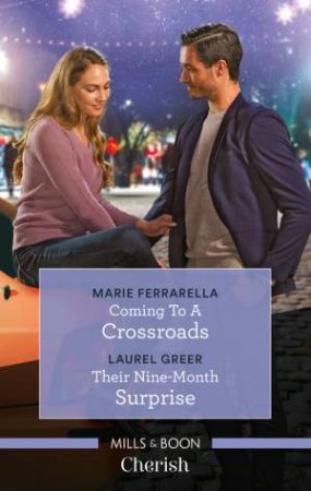 Coming To A Crossroads/Their Nine-Month Surprise by Marie Ferrarella & Laurel Greer