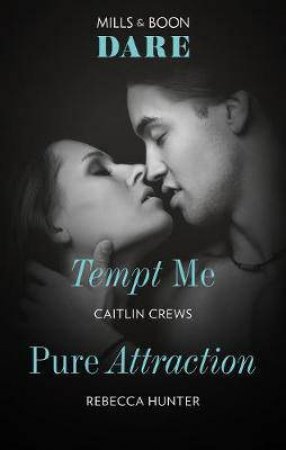 Tempt Me/Pure Attraction by Caitlin Crews & Rebecca Hunter