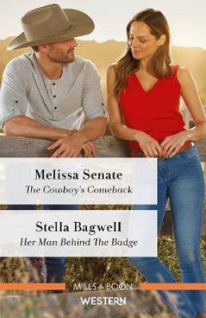 The Cowboy's Comeback/Her Man Behind The Badge by Stella Bagwell & Melissa Senate
