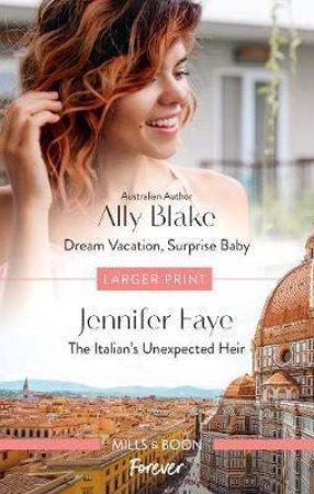 Dream Vacation, Surprise Baby/The Italian's Unexpected Heir by Ally Blake & Jennifer Faye