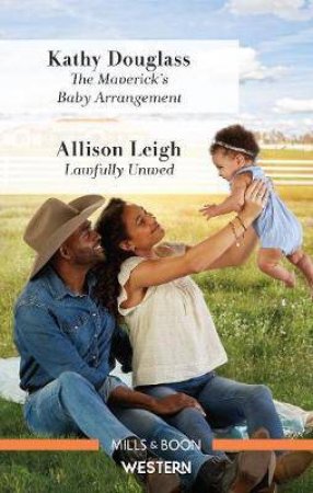 The Maverick's Baby Arrangement/Lawfully Unwed by Kathy Douglass & Allison Leigh
