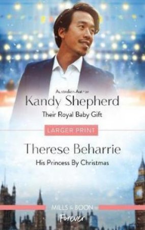 Their Royal Baby Gift/His Princess By Christmas by Therese Beharrie & Kandy Shepherd