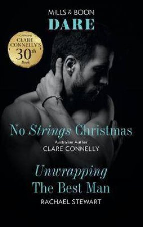 No Strings Christmas/Unwrapping The Best Man by Clare Connelly & Rachael Stewart