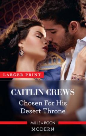 Chosen For His Desert Throne by Caitlin Crews