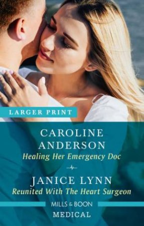 Healing Her Emergency Doc/Reunited With The Heart Surgeon by Caroline Anderson & Janice Lynn