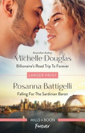 Billionaire's Road Trip To Forever/Falling For The Sardinian Baron by Rosanna Battigelli & Michelle Douglas