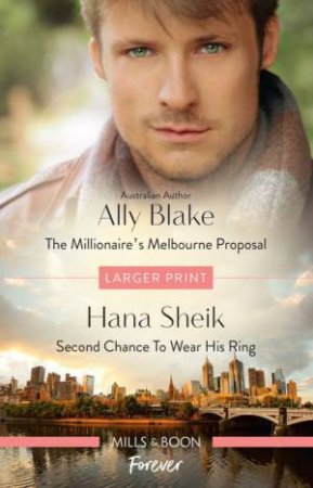 The Millionaire's Melbourne Proposal/Second Chance To Wear His Ring by Ally Blake & Hana Sheik