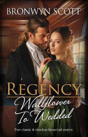 Regency Wallflower To Wedded/Claiming His Defiant Miss/Marrying the Rebellious Miss by Bronwyn Scott