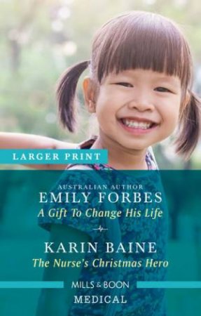 A Gift To Change His Life/The Nurse's Christmas Hero by Karin Baine & Emily Forbes