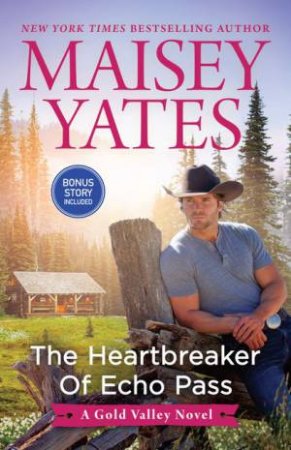 The Heartbreaker Of Echo Pass by Maisey Yates