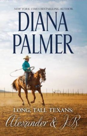 Long, Tall Texans: Alexander & J.B. by Diana Palmer