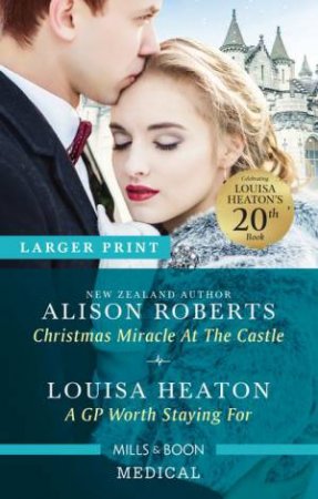 Christmas Miracle at the Castle/A GP Worth Staying For by Louisa Heaton & Alison Roberts