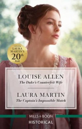 The Duke's Counterfeit Wife/The Captain's Impossible Match by Louise Allen & Laura Martin