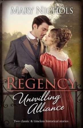 Regency Unwilling Alliance/A Lady Of Consequence/Winning The War Hero's Heart by Mary Nichols