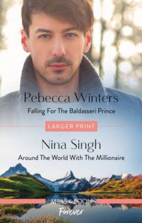 Falling For The Baldasseri Prince/Around The World With The Millionaire by Nina Singh & Rebecca Winters