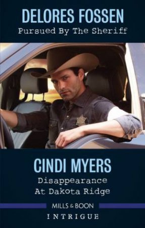 Pursued By The Sheriff/Disappearance At Dakota Ridge by Delores Fossen & Cindi Myers