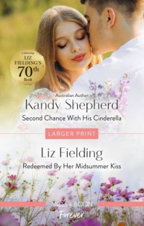 Second Chance With His Cinderella/Redeemed By Her Midsummer Kiss by Liz Fielding & Kandy Shepherd