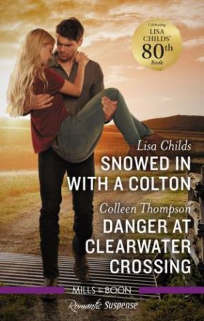 Snowed In With A Colton/Danger At Clearwater Crossing by Lisa Childs & Colleen Thompson