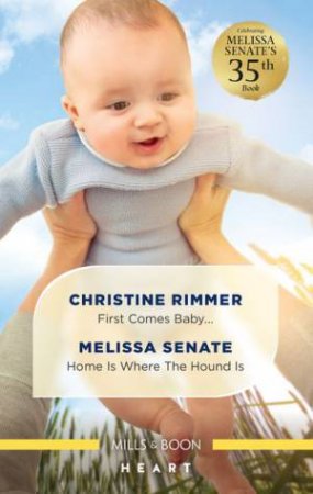 First Comes Baby.../Home Is Where The Hound Is by Christine Rimmer & Melissa Senate