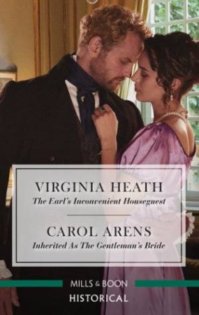 The Earl's Inconvenient Houseguest/Inherited As The Gentleman's Bride by Carol Arens & Virginia Heath