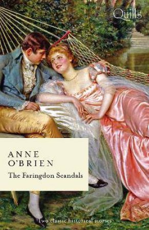 Quills - The Faringdon Scandals/The Disgraced Marchioness/The Outrageous Debutante by Anne O'Brien