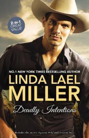 Deadly Intentions/Arizona Wild/Arizona Heat by Linda Lael Miller