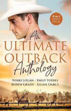An Ultimate Outback Anthology/The Soldier's Untamed Heart/A Mother to Make a Family/Bargaining for Baby/The Runaway And The Cattleman by Lilian Darcy & Emily Forbes & Robyn Grady & Nikki Logan