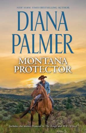 Montana Protector/Diamond In The Rough/Will Of Steel by Diana Palmer