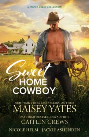 Sweet Home Cowboy/Teddy/Joey/Georgie/Elliot by Jackie Ashenden & Caitlin Crews & Nicole Helm & Maisey Yates