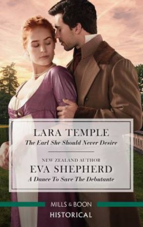 The Earl She Should Never Desire/A Dance To Save The Debutante by Eva Shepherd & Lara Temple