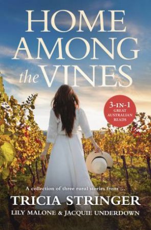 Home Among The Vines by Lily Malone & Tricia Stringer & Jacquie Underdown