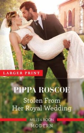 Stolen From Her Royal Wedding by Pippa Roscoe