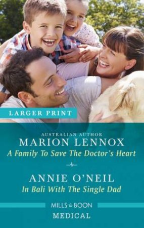 A Family To Save The Doctor's Heart/In Bali With The Single Dad by Marion Lennox & Annie O'Neil
