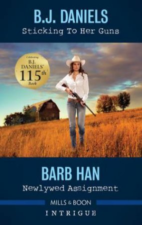 Sticking To Her Guns/Newlywed Assignment by B.J. Daniels & Barb Han