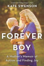 Forever Boy A Mothers Memoir of Autism and Finding Joy