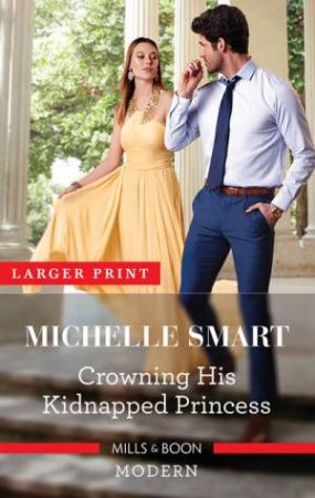 Crowning His Kidnapped Princess by Michelle Smart