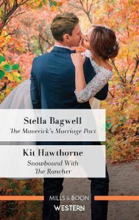 The Maverick's Marriage Pact/Snowbound With The Rancher by Stella Bagwell & Kit Hawthorne