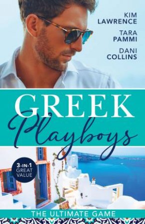 Greek Playboys by Kim Lawrence, Dani Collins and Tara Pammi