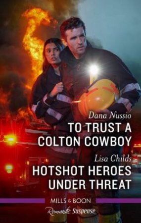To Trust A Colton Cowboy/Hotshot Heroes Under Threat by Lisa Childs & Dana Nussio