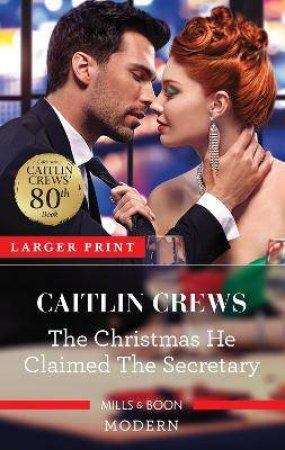 The Christmas He Claimed The Secretary by Caitlin Crews
