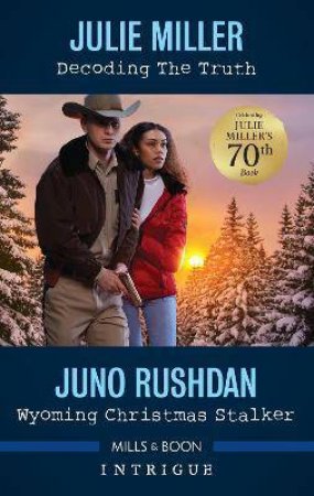 Decoding The Truth/Wyoming Christmas Stalker by Julie Miller & Juno Rushdan